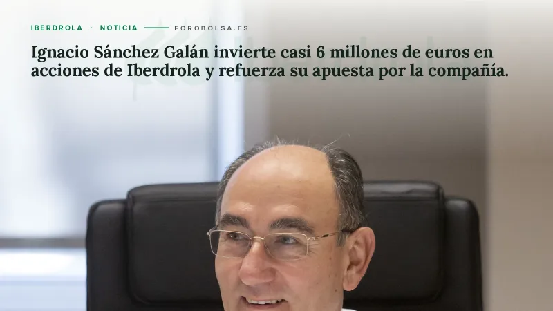 Ignacio Sánchez Galán invierte casi 6 millones de euros en acciones de Iberdrola y refuerza su apuesta por la compañía.