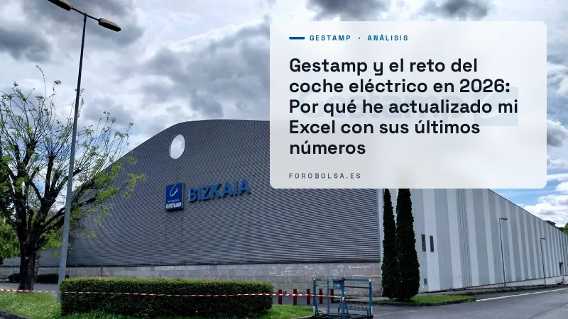 Gestamp y el reto del coche eléctrico en 2026: Por qué he actualizado mi Excel con sus últimos números