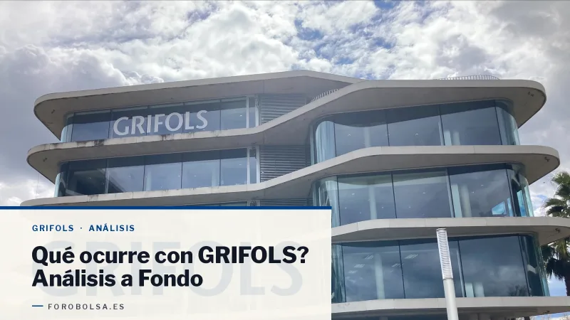 Qué ocurre con GRIFOLS? Análisis a Fondo