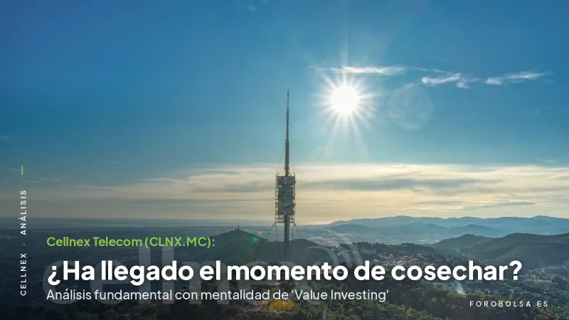 Cellnex Telecom (CLNX.MC): ¿Ha llegado el momento de cosechar? Análisis fundamental con mentalidad de 'Value Investing'