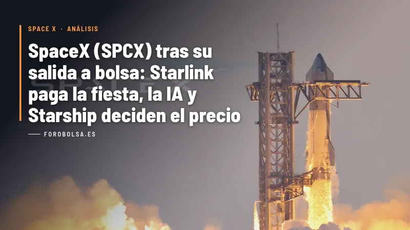SpaceX (SPCX) tras su salida a bolsa: Starlink paga la fiesta, la IA y Starship deciden el precio