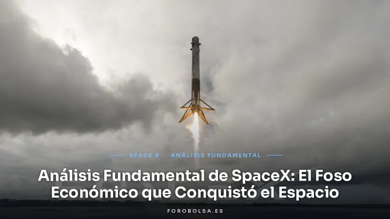 Análisis Fundamental de SpaceX: El Foso Económico que Conquistó el Espacio