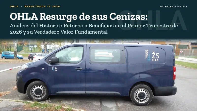 OHLA Resurge de sus Cenizas: Análisis del Histórico Retorno a Beneficios en el Primer Trimestre de 2026 y su Verdadero Valor Fundamental